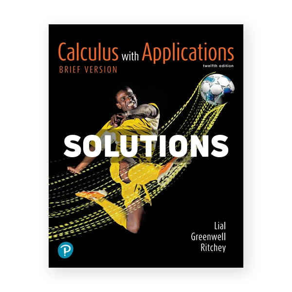 Calculus with Applications Brief Version 12th edition Lial Solutions Manual