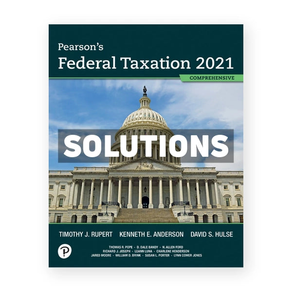 Pearsons Federal Taxation 2021 Comprehensive 34th edition Rupert Solutions Manual