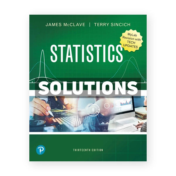Statistics MyLab Revision with Tech Updates 13th edition McClave Solutions Manual