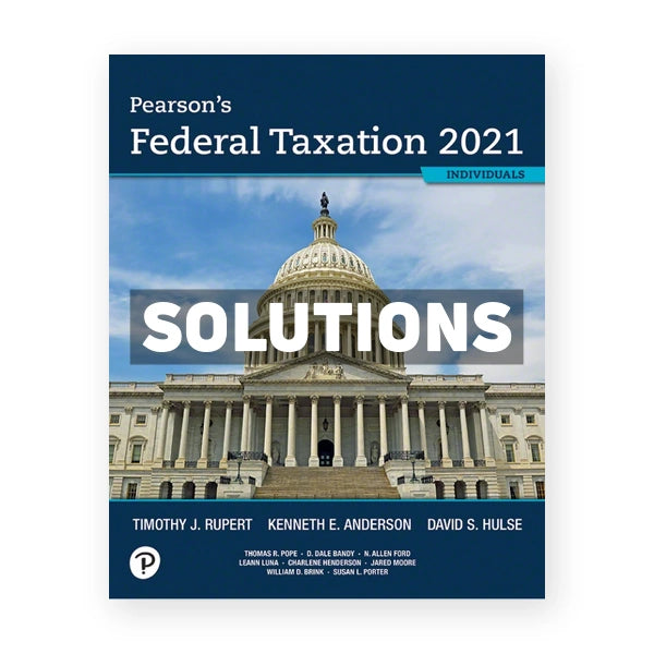 Pearsons Federal Taxation 2021 Individuals 34th edition Rupert Solutions Manual