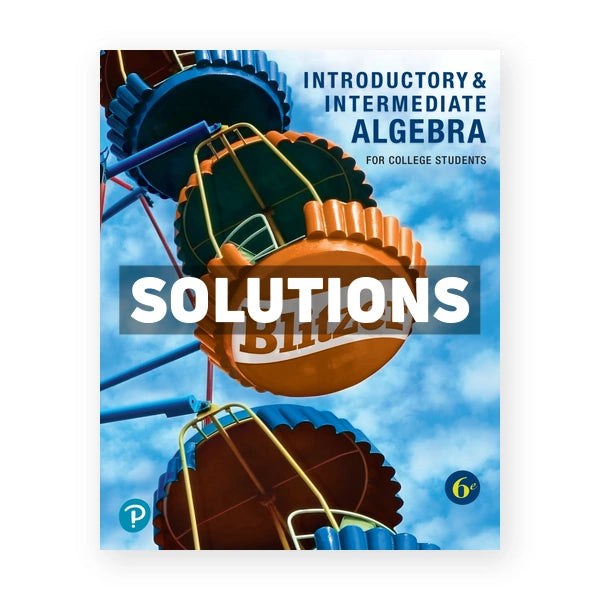 Introductory and Intermediate Algebra for College Students 6th edition Blitzer Solutions Manual