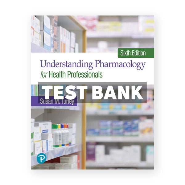 Understanding Pharmacology for Health Professionals 6th edition Turley Test Bank