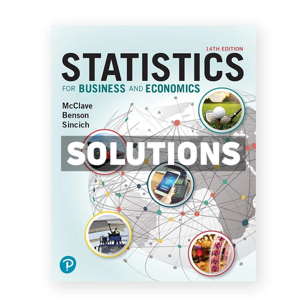 Statistics for Business and Economics 14th edition McClave Solutions Manual