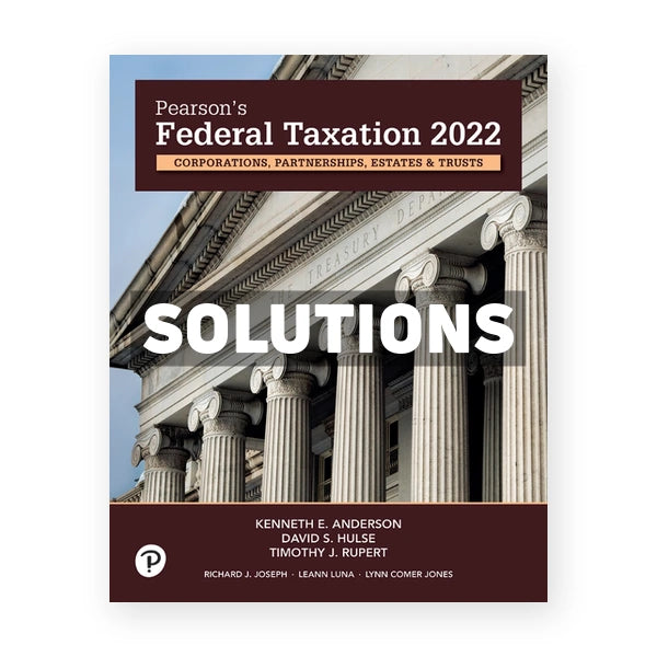 Pearsons Federal Taxation 2022 Corporations Partnerships Estates and Trusts 35th edition Rupert Solutions Manual