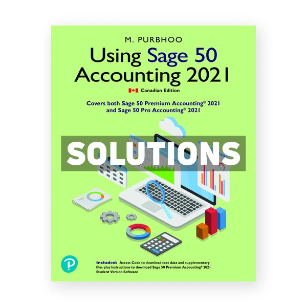 Using Sage 50 Accounting 2021 (Canadian) 1st edition Purbhoo Solutions Manual