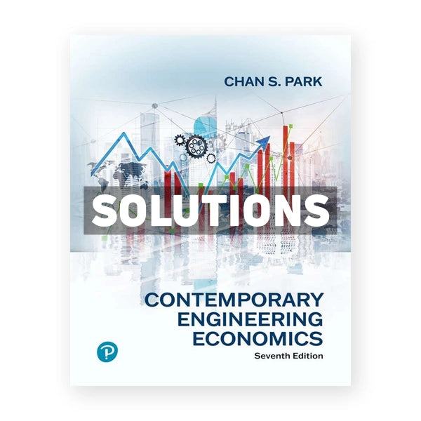 Contemporary Engineering Economics 7th edition Park Solutions Manual