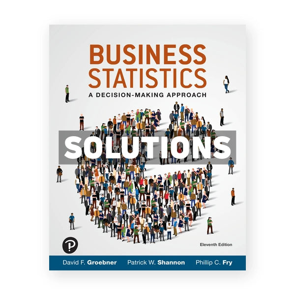 Business Statistics 11th edition Groebner Solutions Manual