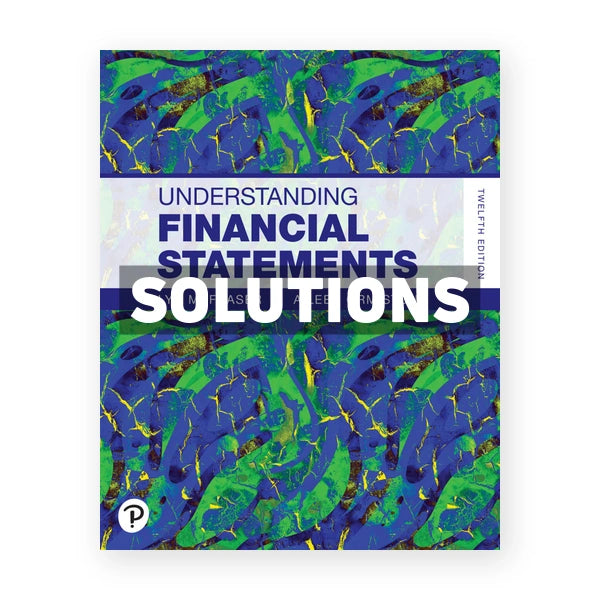 Understanding Financial Statements 12th edition Fraser Solutions Manual