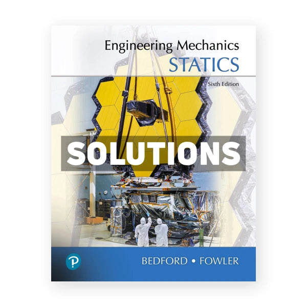 Engineering Mechanics - Statics 6th edition Bedford Solutions Manual