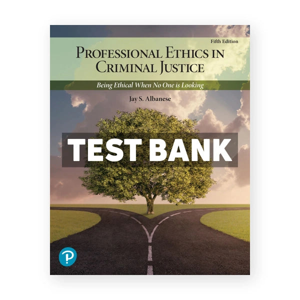 Professional Ethics in Criminal Justice 5th edition Albanese Test Bank