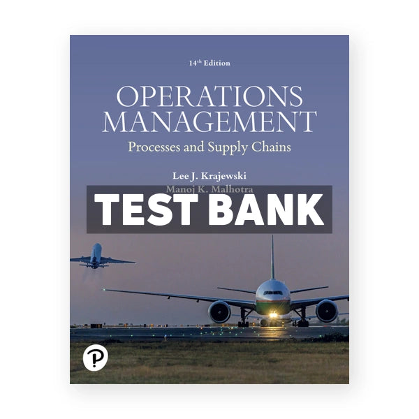 Operations Management - Processes and Supply Chains 14th edition Krajewski Test Bank