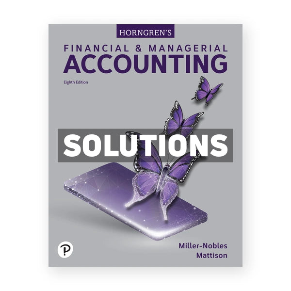Horngrens Financial and Managerial Accounting 8th edition Miller-Nobles Solutions Manual