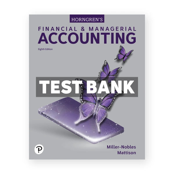 Horngrens Financial and Managerial Accounting 8th edition Miller-Nobles Test Bank