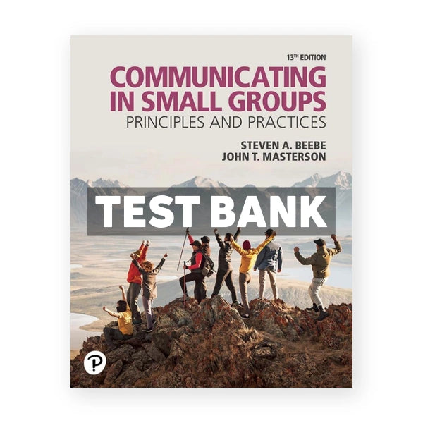 Communicating in Small Groups 13th edition Beebe Test Bank