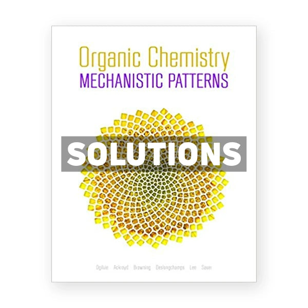 Organic Chemistry Mechanistic Patterns (Canadian) 1st edition Ogilvie Solutions Manual