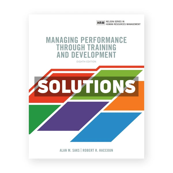 Managing Performance through Training and Development (Canadian) 8th edition Saks Solutions Manual