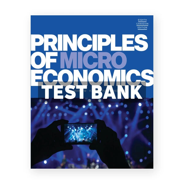 Principles of Microeconomics (Canadian) 8th edition Mankiw Test Bank