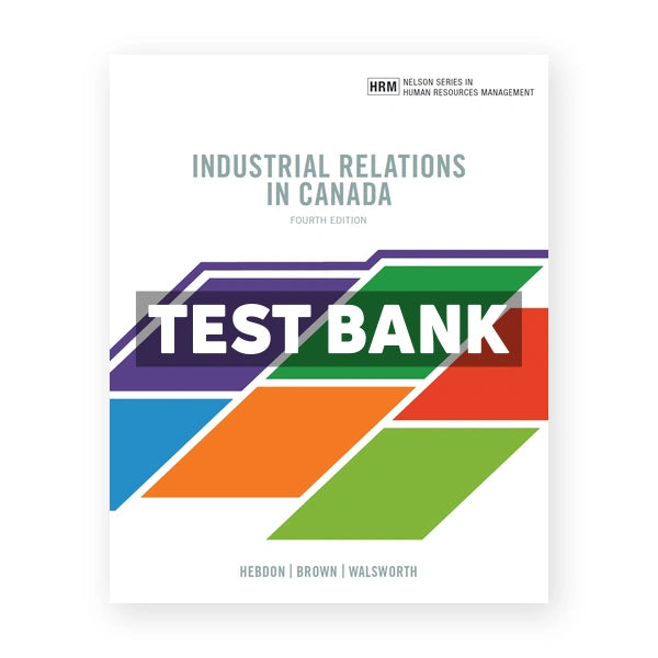 Industrial Relations in Canada (Canadian) 4th edition Hebdon Test Bank