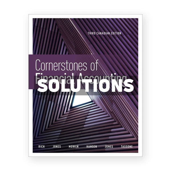 Cornerstones of Financial Accounting (Canadian) 3rd edition Rich Solutions Manual