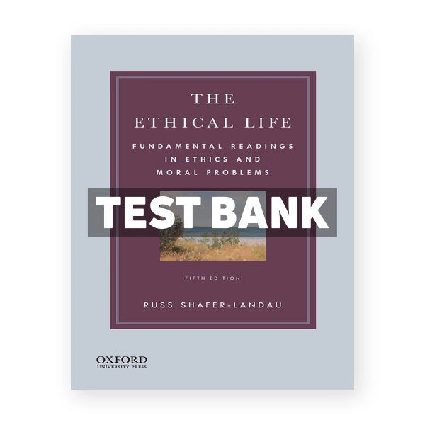 Ethical Life Fundamental Readings in Ethics and Moral Problems 5th edition Shafer-Landau Test Bank