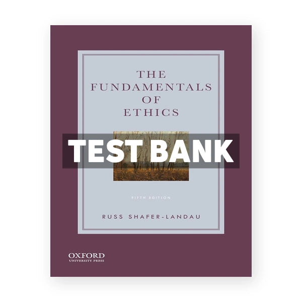 Fundamentals of Ethics 5th edition Shafer-Landau Test Bank