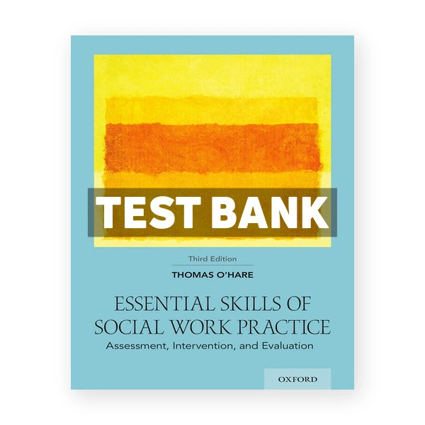Essential Skills of Social Work Practice - Assessment Intervention and Evaluation 3rd edition O'Hare Test Bank