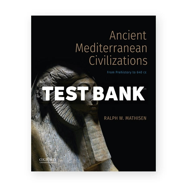 Ancient Mediterranean Civilizations - From Prehistory to 640 CE 3rd edition Mathisen Test Bank