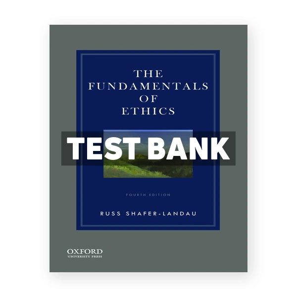 Fundamentals of Ethics 4th edition Shafer-Landau Test Bank
