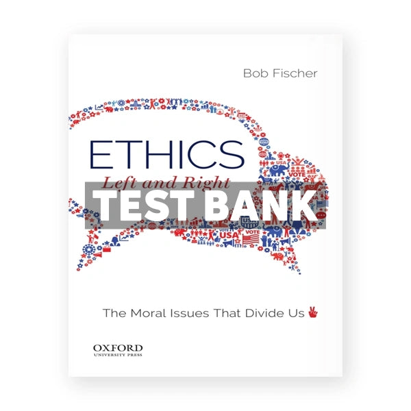 Ethics Left and Right - The Moral Issues That Divide Us 1st edition Fischer Test Bank