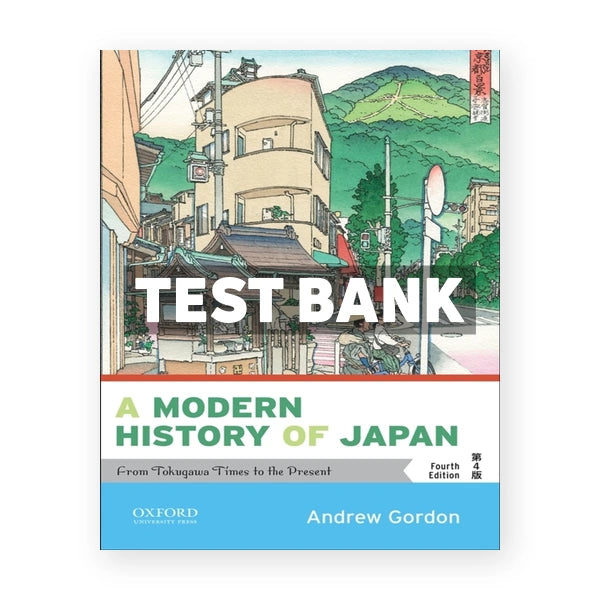 A Modern History of Japan - From Tokugawa Times to the Present 4th edition Gordon Test Bank