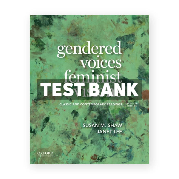 Gendered Voices Feminist Visions Classic and Contemporary Readings 7th edition Shaw Test Bank