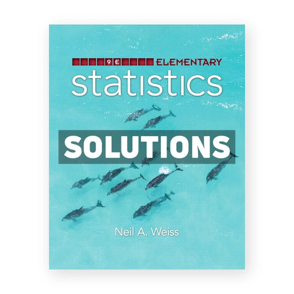 Elementary Statistics 9th edition Weiss Solutions Manual