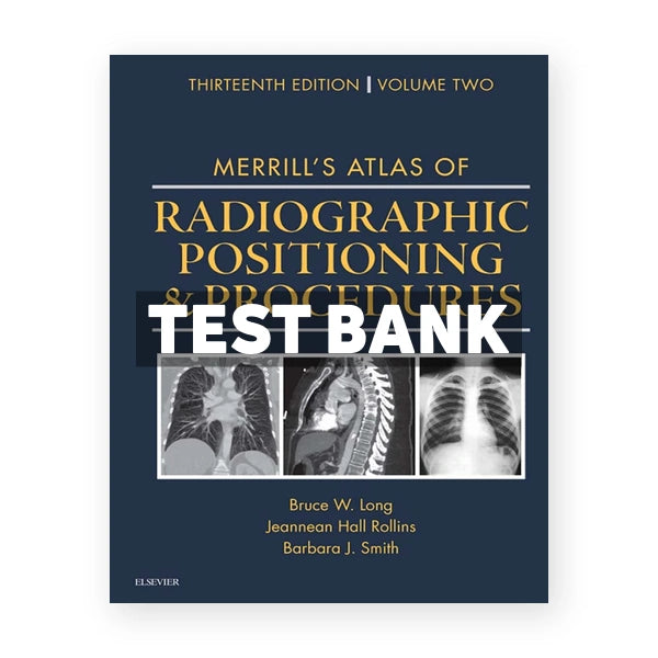 Merrill's Atlas of Radiographic Positioning and Procedures 13th edition Long Test Bank