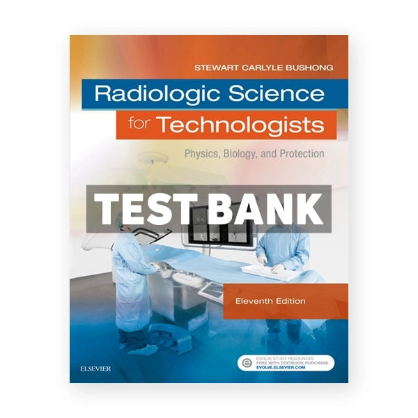 Radiologic Science for Technologists 11th edition Bushong Test Bank