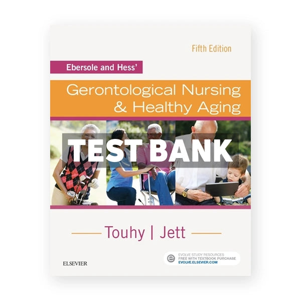 Ebersole and Hess' Gerontological Nursing and Healthy Aging 5th edition Touhy Test Bank