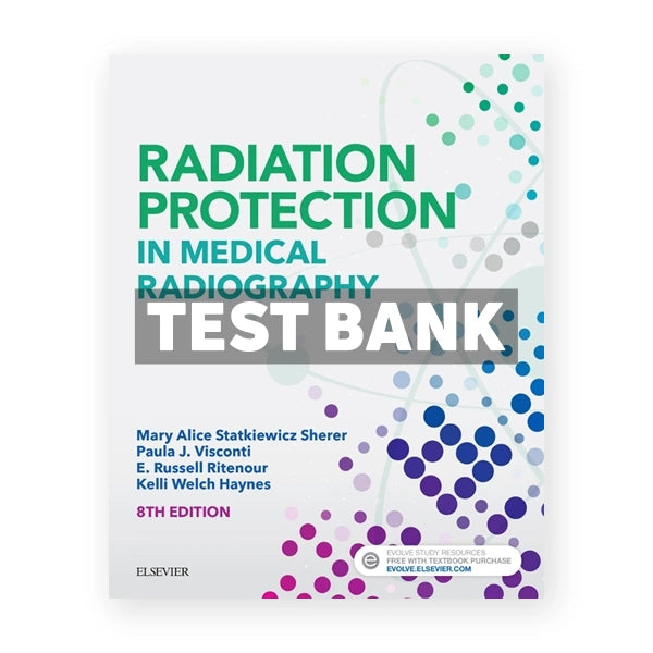 Radiation Protection in Medical Radiography 8th edition Sherer Test Bank