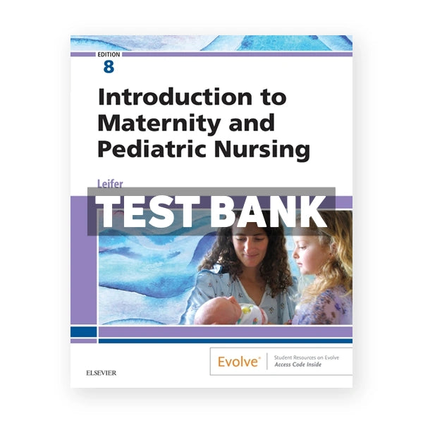 Introduction to Maternity and Pediatric Nursing 8th edition Leifer Test Bank