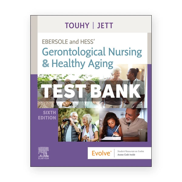 Ebersole and Hess Gerontological Nursing and Healthy Aging 6th edition Touhy Test Bank