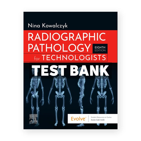 Radiographic Pathology for Technologists 8th edition Kowalczyk Test Bank