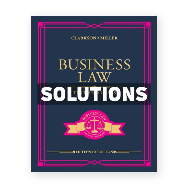 Business Law Text and Cases 15th edition Clarkson Solutions Manual