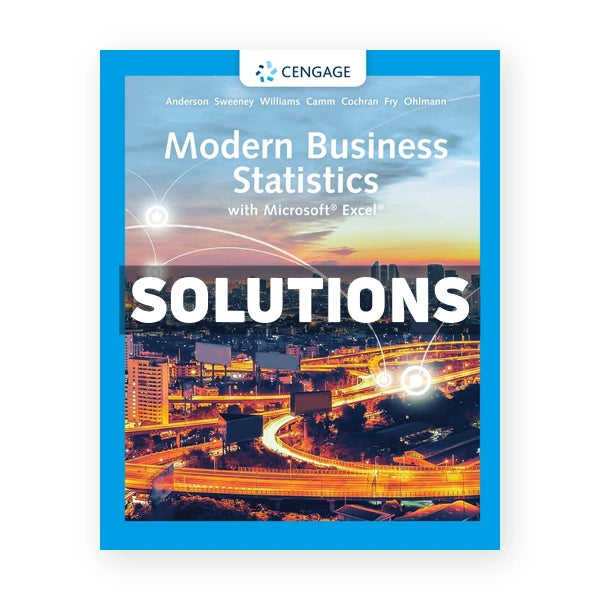 Modern Business Statistics with Microsoft Excel 7th edition Anderson Solutions Manual