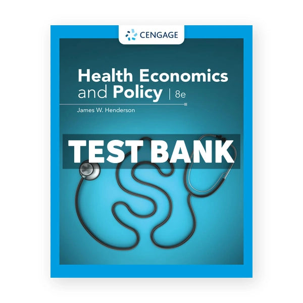 Health Economics and Policy 8th edition Henderson Test Bank