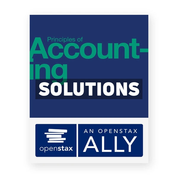 Principles of Accounting 1st edition Openstax Solutions Manual
