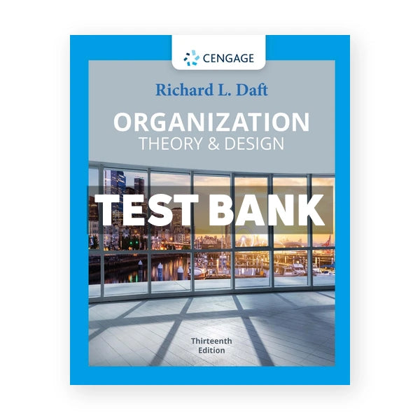 Organization Theory &Â Design 13th edition Daft Test Bank