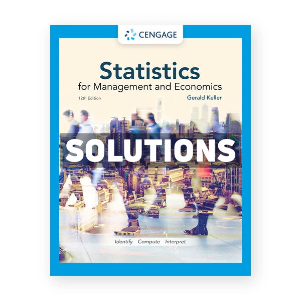 Statistics for Management and Economics 12th edition Keller Solutions Manual