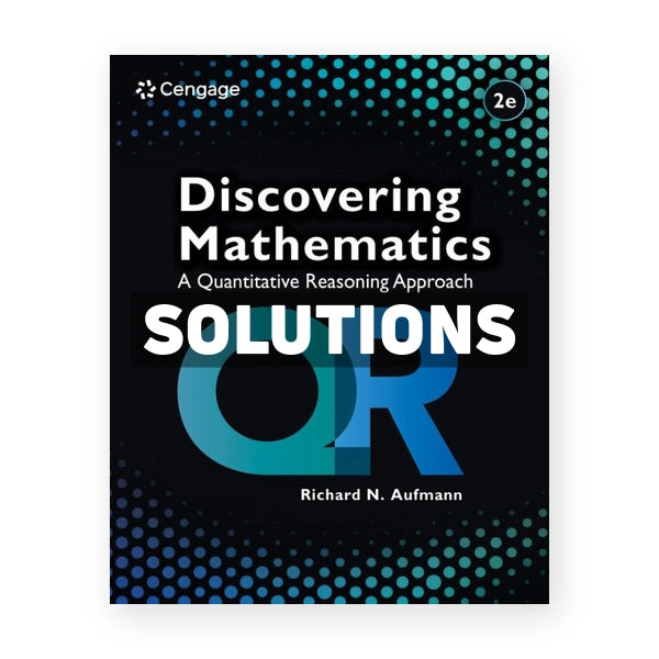 Discovering Mathematics - A Quantitative Reasoning Approach 2nd edition Aufmann Solutions Manual