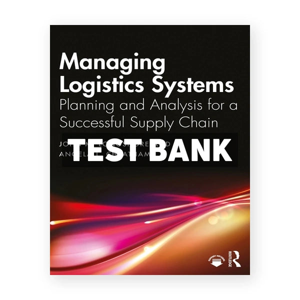 Managing Logistics Systems - Planning and Analysis for a Successful Supply Chain 1st edition Longshore Test Bank