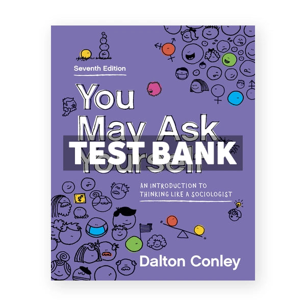 You May Ask Yourself Introduction to Thinking Like a Sociologist 7th edition Conley Test Bank