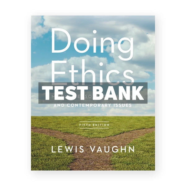 Doing Ethics Moral Reasoning Theory and Contemporary Issues 5th edition Vaughn Test Bank