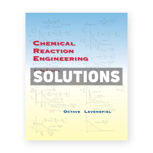 Chemical Reaction Engineering 3rd edition Levenspiel Solutions Manual